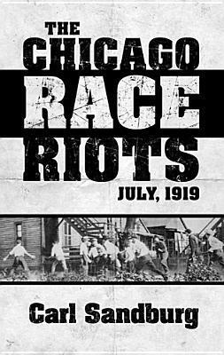 The Chicago Race Riots: July, 1919 by Paul Buhle, Walter Lippmann, Carl Sandburg