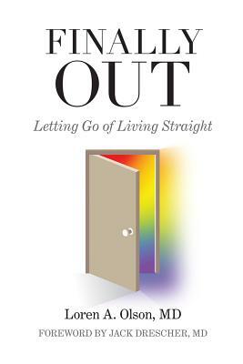 Finally Out: Letting Go of Living Straight by Loren A. Olson
