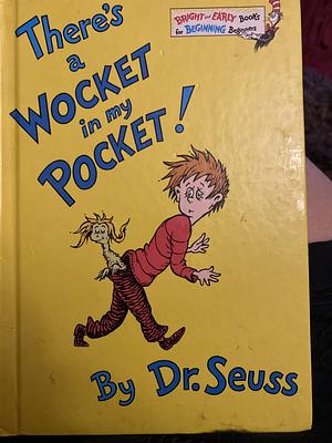 There's a Wocket in my Pocket by Dr. Seuss