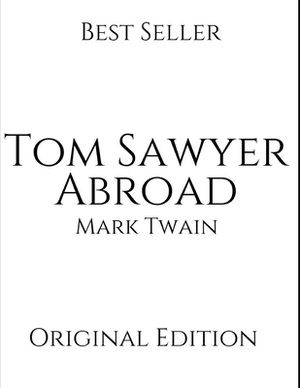 Tom Sawyer Abroad: Vintage Classics ( Annotated ) By Mark Twain. by Mark Twain