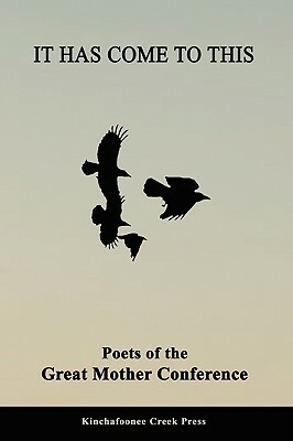 It Has Come To This: Poets of the Great Mother Conference by Chris Jansen