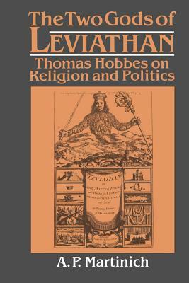 The Two Gods of Leviathan: Thomas Hobbes on Religion and Politics by A. P. Martinich