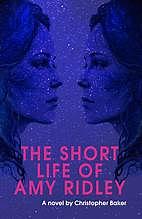 The Short Life of Amy Ridley by Christopher Baker