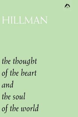 The Thought of the Heart and the Soul of the World by James Hillman