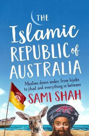 The Islamic Republic of Australia by Sami Shah