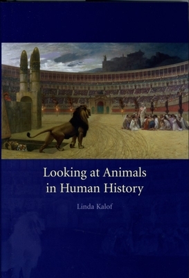 Looking at Animals in Human History by Linda Kalof