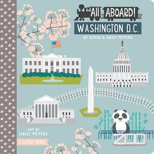 All Aboard! Washington D.C.: A Capitol Primer by Haily Meyers, Kevin Meyers