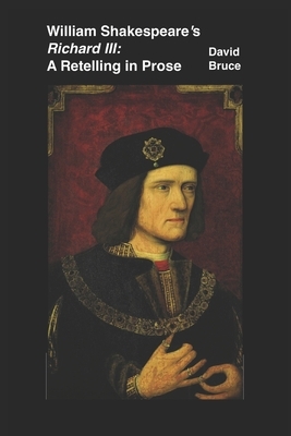 William Shakespeare's "Richard III": A Retelling in Prose by David Bruce