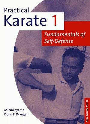 Practical Karate: A Guide to Everyman's Self-defense, Volumes 1-6 by Masatoshi Nakayama, Donn F. Draeger