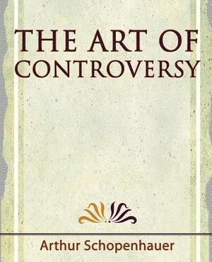 The Art of Controversy - 1921 by Arthur Schopenhauer, Arthur Schopenhauer