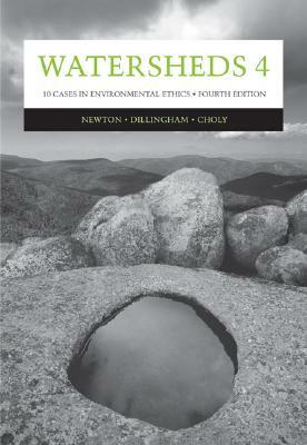 Watersheds 4: Ten Cases in Environmental Ethics by Lisa H. Newton, Joanne H. Choly, Catherine K. Dillingham