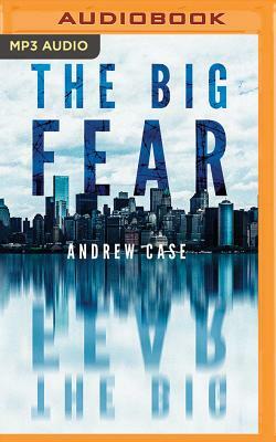 The Big Fear by Andrew Case