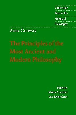 Anne Conway: The Principles of the Most Ancient and Modern Philosophy by Anne Conway, Allison P. Coudert, Taylor Corse