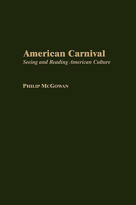 American Carnival: Seeing and Reading American Culture by Philip McGowan