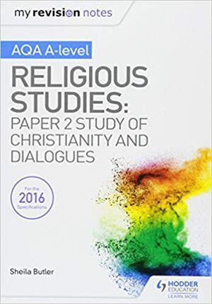 My Revision Notes AQA A-level Religious Studies: Paper 2 Study of Christianity and Dialogues by Sheila Butler