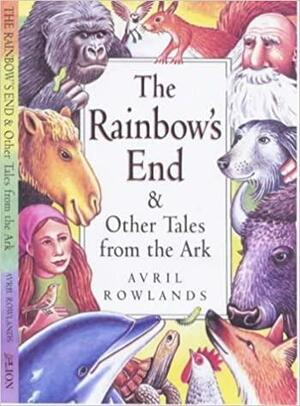 The Rainbow's End and Other Tales from the Ark by Avril Rowlands