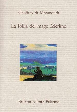 La follia del mago Merlino by Geoffrey of Monmouth