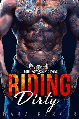 Riding Dirty (Nine Devils MC Book 1) by Kara Parker
