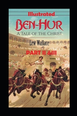 Ben-Hur: A Tale of the Christ Part II &III Illustrated by Lew Wallace