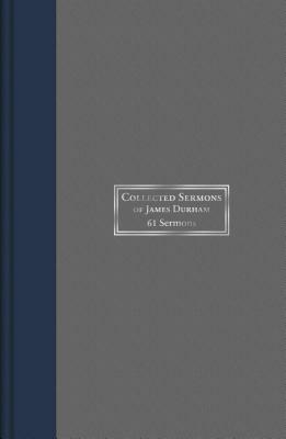 Collected Sermons of James Durham - Volume 1: Sixty-One Sermons by James Durham