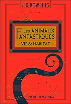 Les animaux fantastiques by Newt Scamander, Norbert Dragonneau, J.K. Rowling