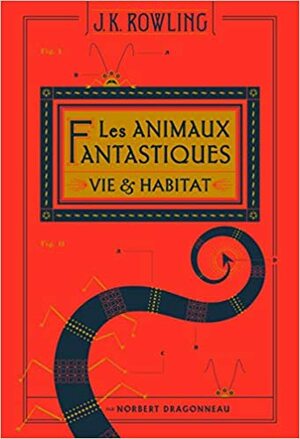 Les animaux fantastiques by Newt Scamander, J.K. Rowling, Norbert Dragonneau