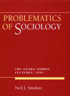 Problematics of Sociology: George Simmel Lectures 1995 by Neil J. Smelser