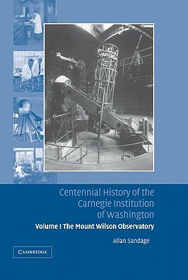 Centennial History of the Carnegie Institution of Washington by Hatten S. Yoder, Allan Sandage, Louis Brown
