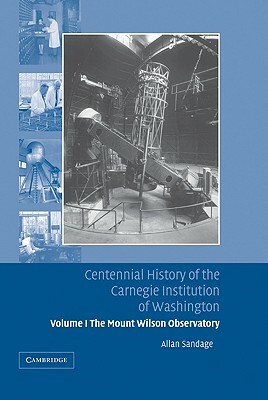 Centennial History of the Carnegie Institution of Washington by Allan Sandage, Hatten S. Yoder, Louis Brown