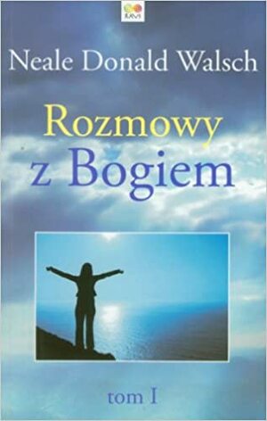 Rozmowy z Bogiem. Tom I by Neale Donald Walsch