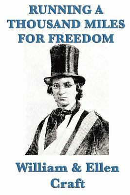 Running a Thousand Miles for Freedom by William Craft, Ellen Craft