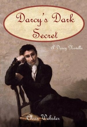 Darcy's Dark Secret (The Darcy Novellas) by Chris Webster