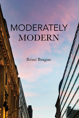 Moderately Modern by Rémi Brague