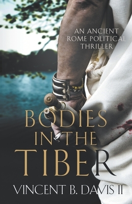 Bodies in the Tiber: An Ancient Rome Political Thriller by Vincent B. Davis