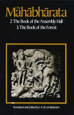 The Mahabharata, Volume 2: Book 2: The Book of Assembly; Book 3: The Book of the Forest by J.A.B. Van Buitenen