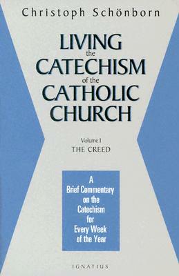 Living the Catechism of the Catholic Church: A Brief Commentary on the Catechism for Every Week of the Year by Christoph Cardinal Schonborn