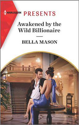 Awakened by the Wild Billionaire by Bella Mason