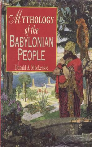 Mythology of the Babylonian People by Donald A. Mackenzie