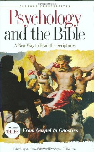 Psychology and the Bible: A New Way to Read the Scriptures, Vol. 3 by Wayne G. Rollins, J. Harold Ellens