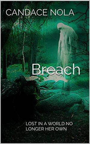 Breach : Lost In a World No Longer Her Own by Candace Nola