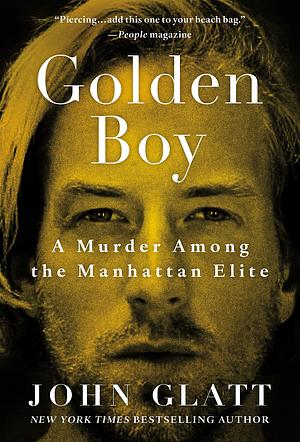 Golden Boy: A Murder Among the Manhattan Elite by John Glatt