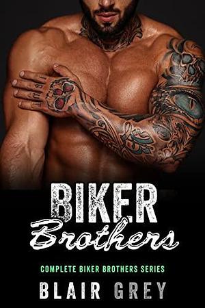 Complete Biker Brothers MC Romance Series by Blair Grey, Blair Grey