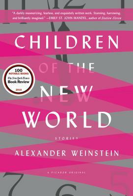 Children of the New World: Stories by Alexander Weinstein