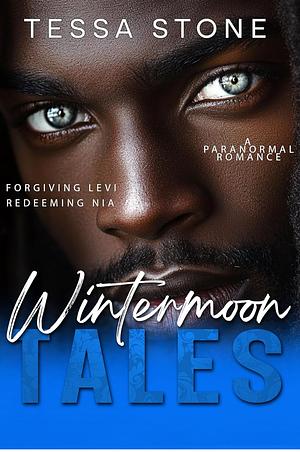 Wintermoon Tales: A Paranormal Romance: Forgiving Levi and Redeeming Nia Box Set by Tessa Stone
