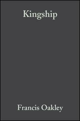 Kingship: The Politics of Enchantmant by Francis Oakley