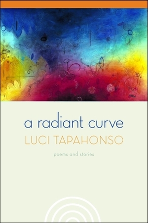 A Radiant Curve: Poems and Stories by Luci Tapahonso