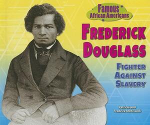 Frederick Douglass: Fighter Against Slavery by Fredrick McKissack McKissack