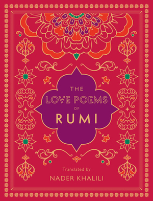 The Love Poems of Rumi: Translated by Nader Khalili by Nader Khalili, Rumi