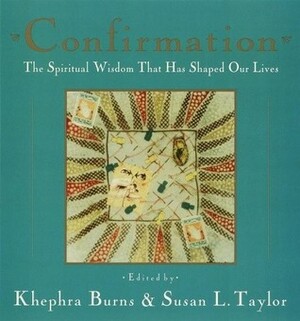 Confirmation: The Spiritual Wisdom That Has Shaped Our Lives by Susan L. Taylor