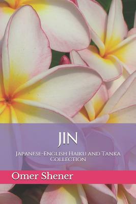 Jin: Japanese-English Haiku and Tanka Collection by Omer Shener